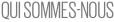 QUI SOMMES-NOUS