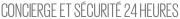 CONCIERGE ET SÉCURITÉ 24 HEURES