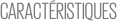 CARACTÉRISTIQUES